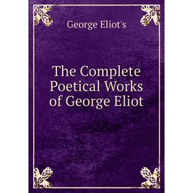 

Книга The Complete Poetical Works of George Eliot