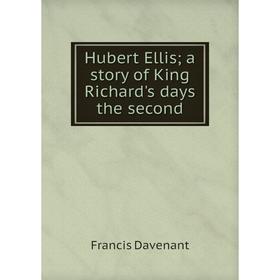 

Книга Hubert Ellis; a story of King Richard's days the second