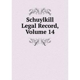 

Книга Schuylkill Legal Record, Volume 14