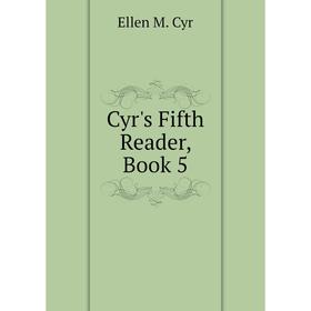 

Книга Cyr's Fifth Reader, Book 5