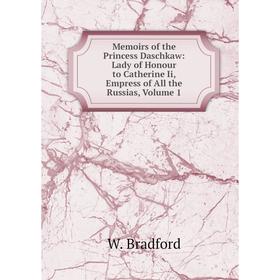 

Книга Memoirs of the Princess Daschkaw: Lady of Honour to Catherine Ii, Empress of All the Russias, Volume 1