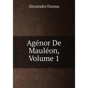 

Книга Agénor De Mauléon, Volume 1