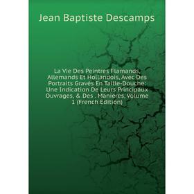 

Книга La Vie Des Peintres Flamands, Allemands Et Hollandois, Avec Des Portraits Gravés En Taille-Douche: Une Indication De Leurs Principaux Ouvrages