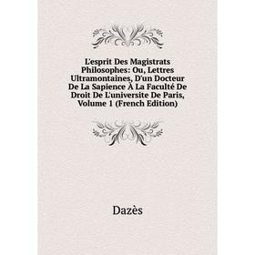 

Книга L'esprit Des Magistrats Philosophes: Ou, Lettres Ultramontaines, D'un Docteur De La Sapience À La Faculté De Droit De L'universite De Paris, Vol