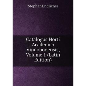 

Книга Catalogus Horti Academici Vindobonensis, Volume 1 (Latin Edition)