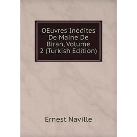 

Книга Oeuvres Inédites De Maine De Biran, Volume 2 (Turkish Edition)