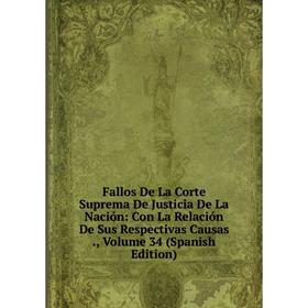

Книга Fallos De La Corte Suprema De Justicia De La Nación: Con La Relación De Sus Respectivas Causas., Volume 34 (Spanish Edition)