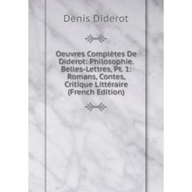 

Книга Oeuvres complètes De Diderot: Philosophie Belles-Lettres, Pt 1: Romans, Contes, Critique littéraire