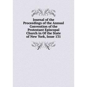 

Книга Journal of the Proceedings of the Annual Convention of the Protestant Episcopal Church in Of the State of New York, Issue 131