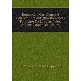 

Книга Romancero Castellano: Ó Colección De Antiguos Romances Populares De Los Españoles, Volume 2 (Spanish Edition)