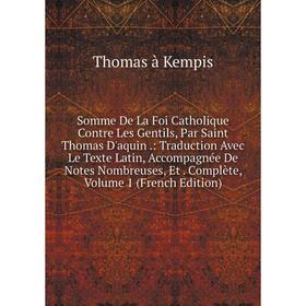 

Книга Somme De La Foi Catholique Contre Les Gentils, Par Saint Thomas D'aquin.