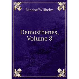 

Книга Demosthenes, Volume 8