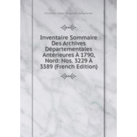 

Книга Inventaire Sommaire Des Archives Départementales Antérieures À 1790, Nord: Nos. 3229 À 3389 (French Edition)