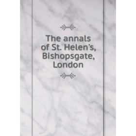 

Книга The annals of St. Helen's, Bishopsgate, London