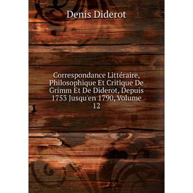 

Книга Correspondance Littéraire, Philosophique Et Critique De Grimm Et De Diderot, Depuis 1753 Jusqu'en 1790, Volume 12
