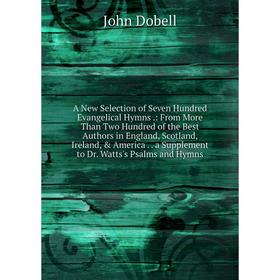 

Книга A New Selection of Seven Hundred Evangelical Hymns.