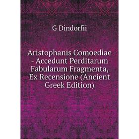 

Книга Aristophanis Comoediae - Accedunt Perditarum Fabularum Fragmenta, Ex Recensione (Ancient Greek Edition)