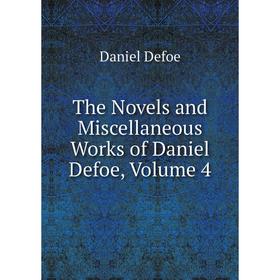 

Книга The Novels and Miscellaneous Works of Daniel Defoe, Volume 4