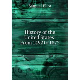 

Книга History of the United States: From 1492 to 1872