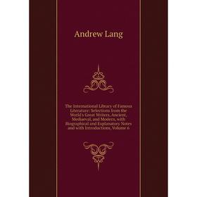 

Книга The International Library of Famous Literature: Selections from the World's Great Writers, Ancient, Mediaeval, and Modern, with Biographical and