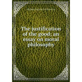

Книга The justification of the good; an essay on moral philosophy