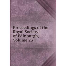 

Книга Proceedings of the Royal Society of Edinburgh, Volume 23