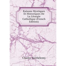 

Книга Raisons Mystiques Et Historiques De La Liturgie Catholique (French Edition)