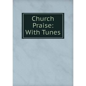 

Книга Church Praise: With Tunes