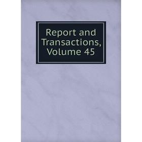 

Книга Report and Transactions, Volume 45