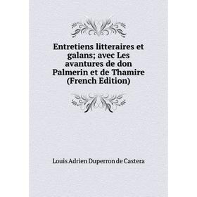 

Книга Entretiens litteraires et galans; avec Les avantures de don Palmerin et de Thamire (French Edition)