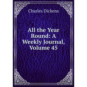 

Книга All the Year Round: A Weekly Journal, Volume 45