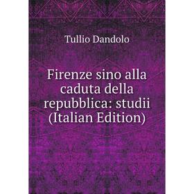 

Книга Firenze sino alla caduta della repubblica: studii (Italian Edition)