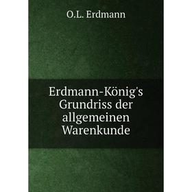 

Книга Erdmann-König's Grundriss der allgemeinen Warenkunde