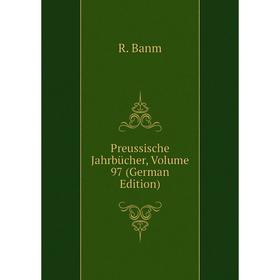 

Книга Preussische Jahrbücher, Volume 97 (German Edition)