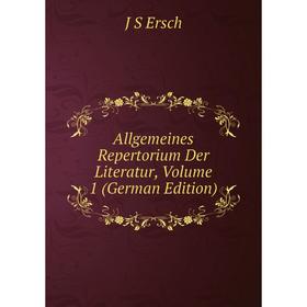 

Книга Allgemeines Repertorium Der Literatur, Volume 1 (German Edition)