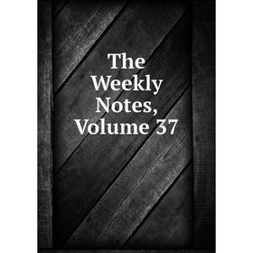 

Книга The Weekly Notes, Volume 37