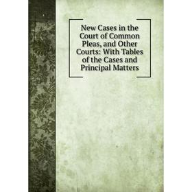 

Книга New Cases in the Court of Common Pleas, and Other Courts: With Tables of the Cases and Principal Matters