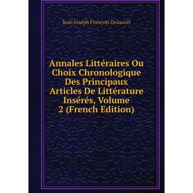

Книга Annales Littéraires Ou Choix Chronologique Des Principaux Articles De Littérature Insérés, Volume 2 (French Edition)