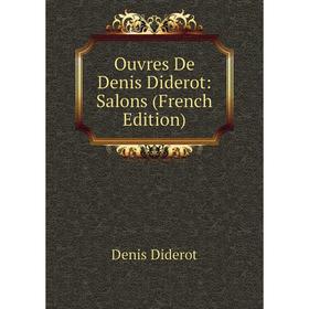 

Книга Ouvres De Denis Diderot: Salons