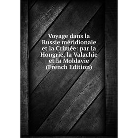 

Книга Voyage dans la Russie méridionale et la Crimée: par la Hongrie, la Valachie et la Moldavie (French Edition)