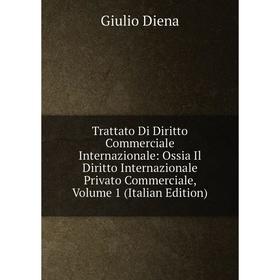 

Книга Trattato Di Diritto Commerciale Internazionale: Ossia Il Diritto Internazionale Privato Commerciale, Volume 1 (Italian Edition)