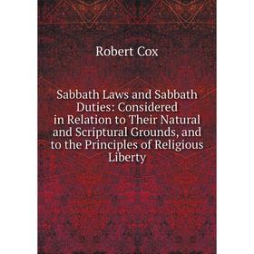 

Книга Sabbath Laws and Sabbath Duties: Considered in Relation to Their Natural and Scriptural Grounds, and to the Principles of Religious Liberty
