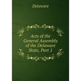 

Книга Acts of the General Assembly of the Delaware State, Part 1