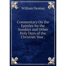 

Книга Commentary On the Epistles for the Sundays and Other Holy Days of the Christian Year.