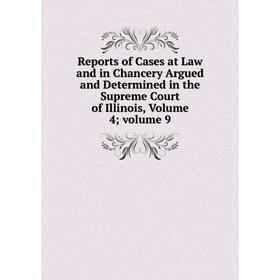

Книга Reports of Cases at Law and in Chancery Argued and Determined in the Supreme Court of Illinois, Volume 4; volume 9