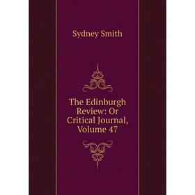 

Книга The Edinburgh Review: Or Critical Journal, Volume 47