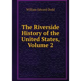 

Книга The Riverside History of the United States, Volume 2