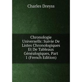 

Книга Chronologie Universells: Suivie De Listes Chronologiques Et De Tableaux Généalogiques, Part 1 (French Edition)