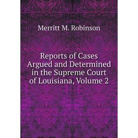 

Книга Reports of Cases Argued and Determined in the Supreme Court of Louisiana, Volume 2