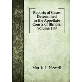 

Книга Reports of Cases Determined in the Appellate Courts of Illinois, Volume 199